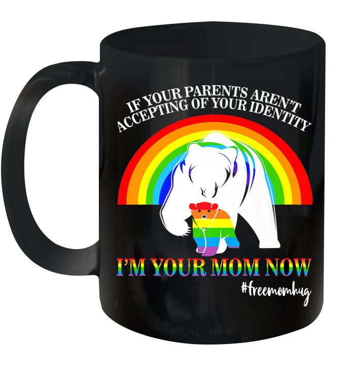 Lgbt If Your Parents Aten't Accepting Of Your Identity I Am Your Mom Now Premium Sublime Ceramic Coffee Mug Black Lgbt If Your Parents Aten't Accepting Of Your Identity I Am Your Mom Now Premium Sublime Ceramic Coffee Mug Black