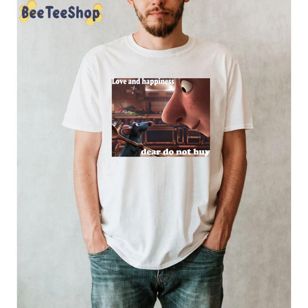 Love And Happiness Dear Do not Buy Ratatouille The Musical Unisex T-Shirt Love And Happiness Dear Do not Buy Ratatouille The Musical Unisex T-Shirt