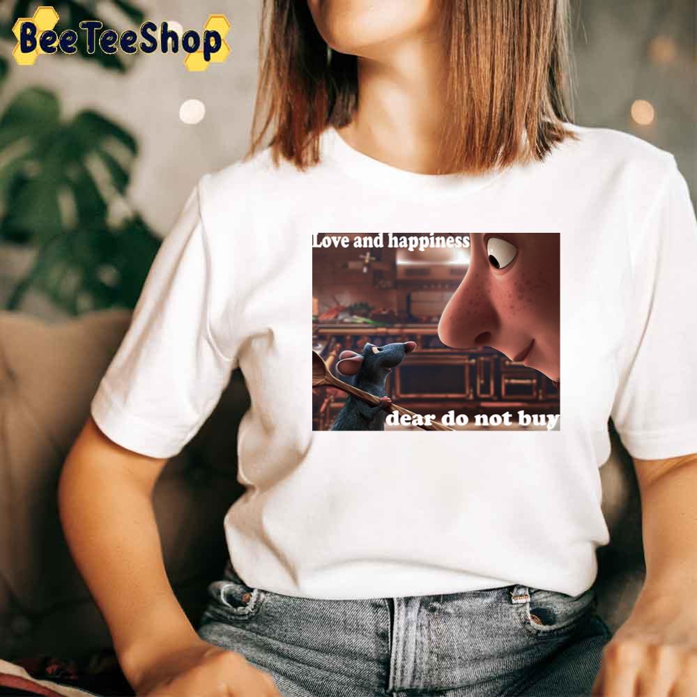 Love And Happiness Dear Do not Buy Ratatouille The Musical Unisex T-Shirt Love And Happiness Dear Do not Buy Ratatouille The Musical Unisex T-Shirt
