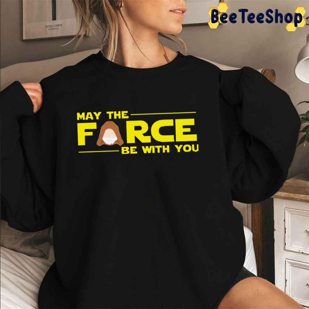 May The Force Be With You Unisex T-Shirt May The Force Be With You Unisex T-Shirt