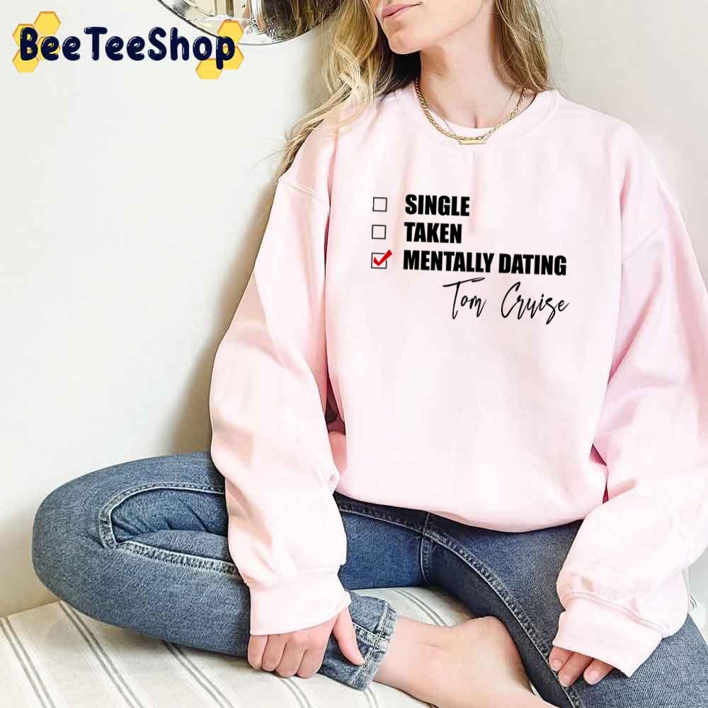 Mentally Dating Tom Cruise Unisex T-Shirt Mentally Dating Tom Cruise Unisex T-Shirt