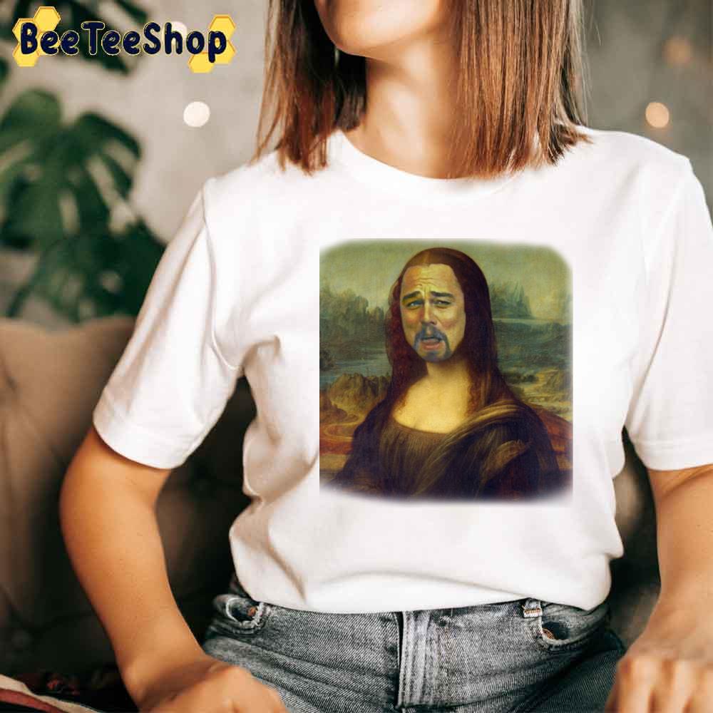 Mona Lisa Leonardo Dicaprio Unisex T-Shirt Mona Lisa Leonardo Dicaprio Unisex T-Shirt