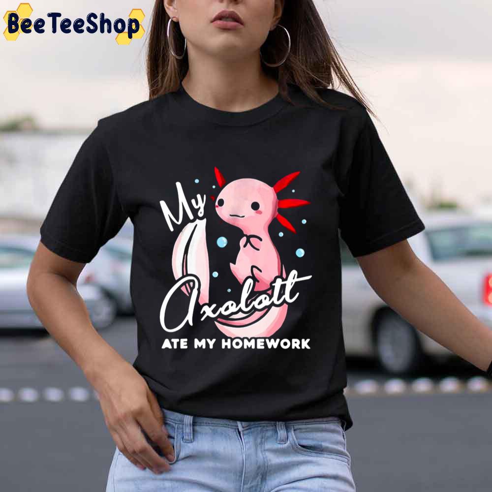 My Axolotl Ate My Homework Unisex T-Shirt My Axolotl Ate My Homework Unisex T-Shirt