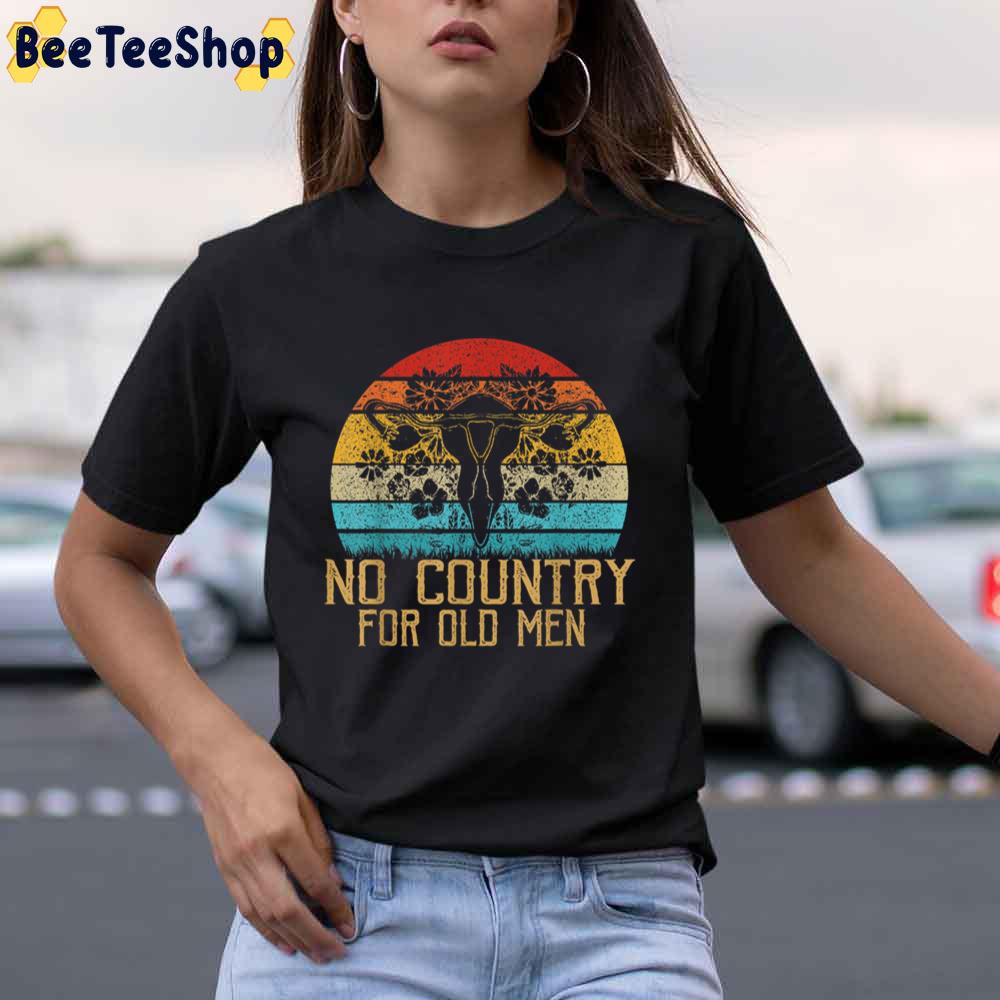 No Country For Old Men Uterus Feminist Women Rights Unisex T-Shirt No Country For Old Men Uterus Feminist Women Rights Unisex T-Shirt