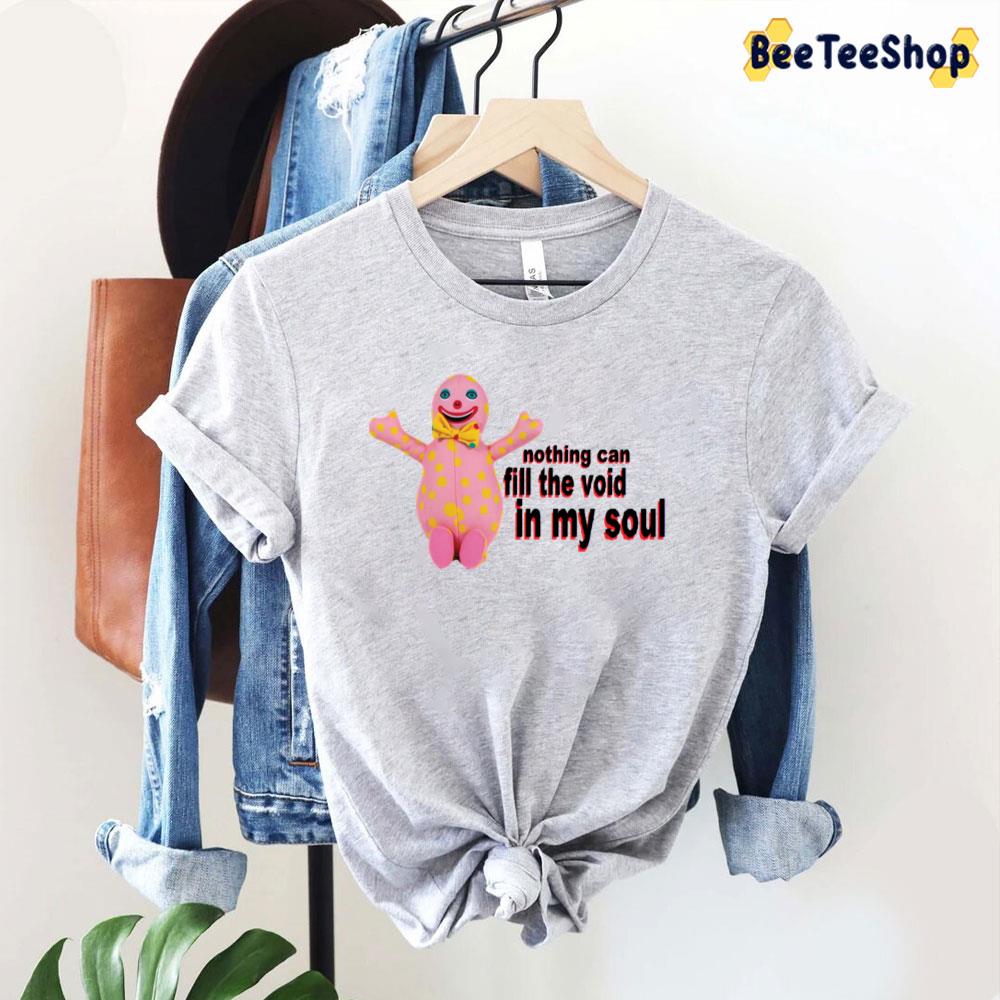 Nothing Can Fill The Void In My Soul Unisex T-Shirt Nothing Can Fill The Void In My Soul Unisex T-Shirt