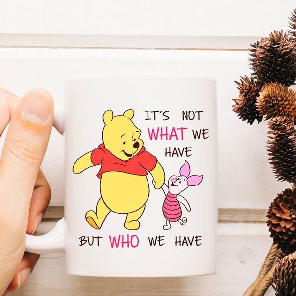 Pooh And Piglet It's Not What We Have But Who We Have Winnie The Pooh Premium Sublime Ceramic Coffee Mug White Pooh And Piglet It's Not What We Have But Who We Have Winnie The Pooh Premium Sublime Ceramic Coffee Mug White