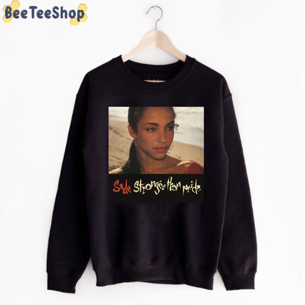 Sade Stronger Than Pride Unisex T-Shirt Sade Stronger Than Pride Unisex T-Shirt