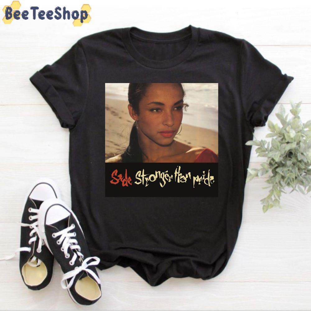 Sade Stronger Than Pride Unisex T-Shirt Sade Stronger Than Pride Unisex T-Shirt