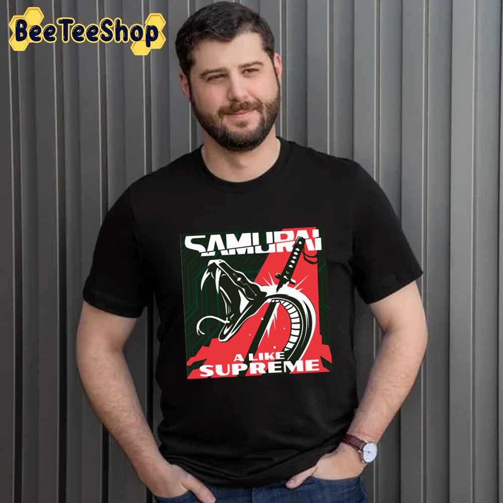 Samurai A Like Supreme Unisex T-Shirt Samurai A Like Supreme Unisex T-Shirt