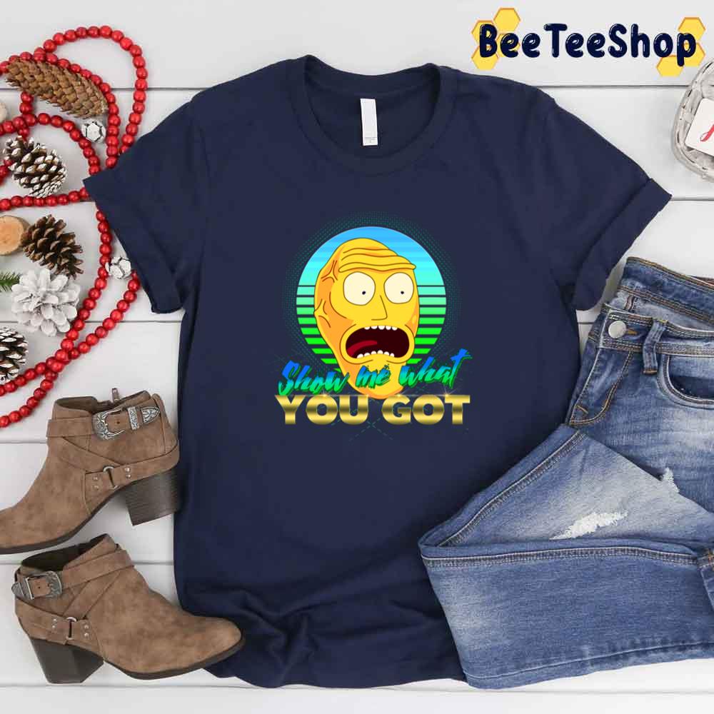 Show Me What You Got Unisex T-Shirt Show Me What You Got Unisex T-Shirt