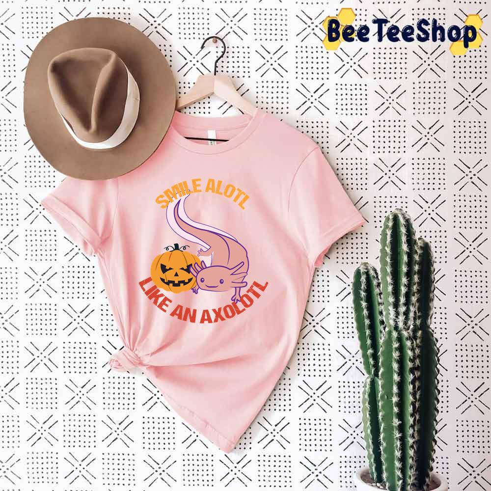 Smile Alotl Like An Axolotl Unisex T-Shirt Smile Alotl Like An Axolotl Unisex T-Shirt