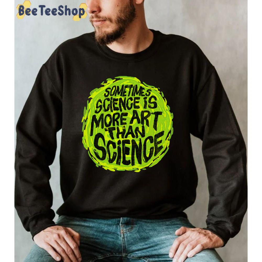 Sometimes Science Is More Art Than Science Rick And Morty Unisex T-Shirt Sometimes Science Is More Art Than Science Rick And Morty Unisex T-Shirt