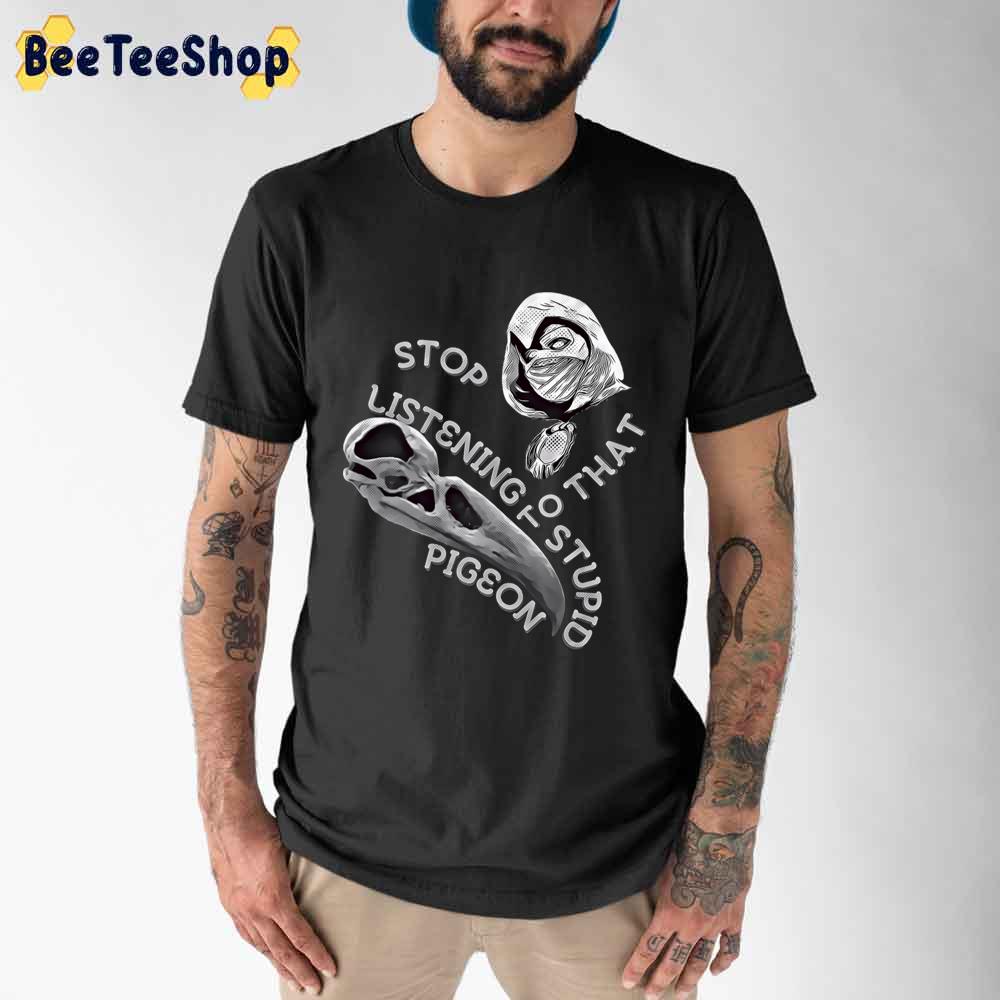 Stop Listening To That Stupid Pigeon Moon Knight Unisex T-Shirt Stop Listening To That Stupid Pigeon Moon Knight Unisex T-Shirt