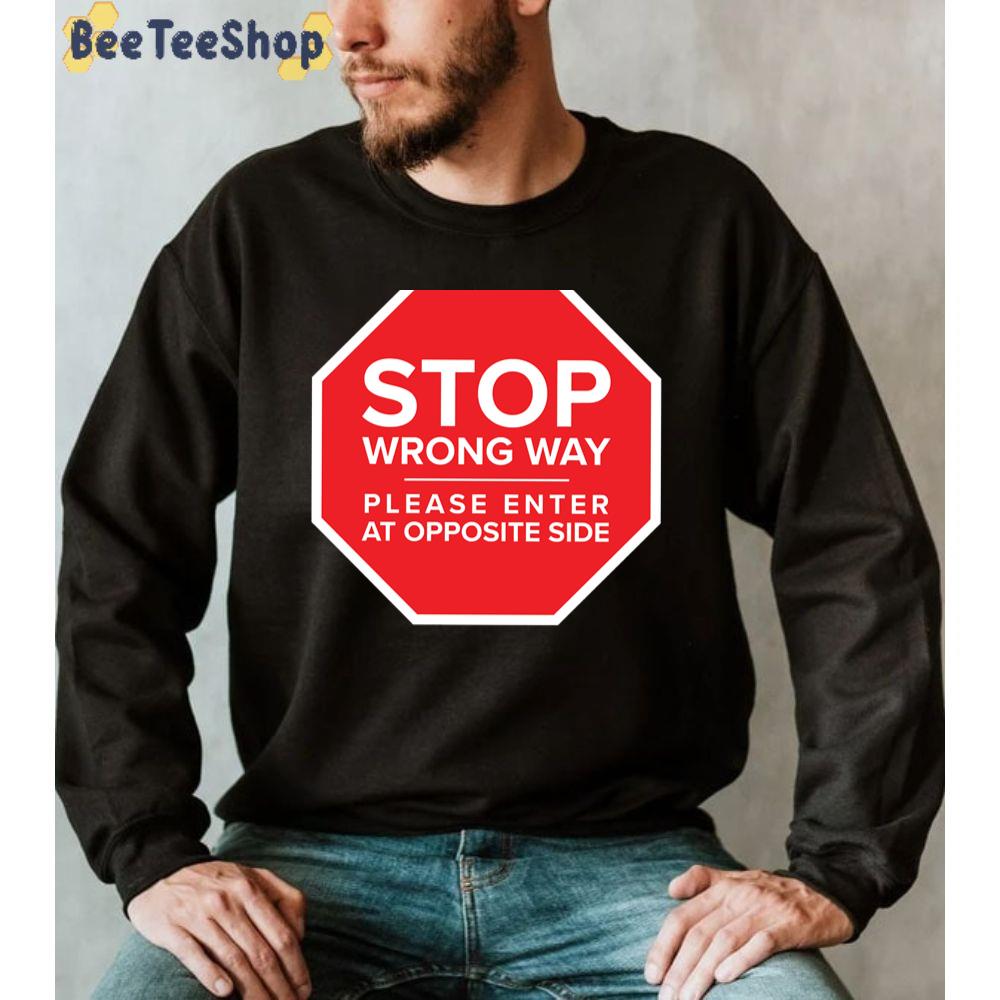 Stop Wrong Way Lease Enter At Opposite Side Unisex T-Shirt Stop Wrong Way Lease Enter At Opposite Side Unisex T-Shirt