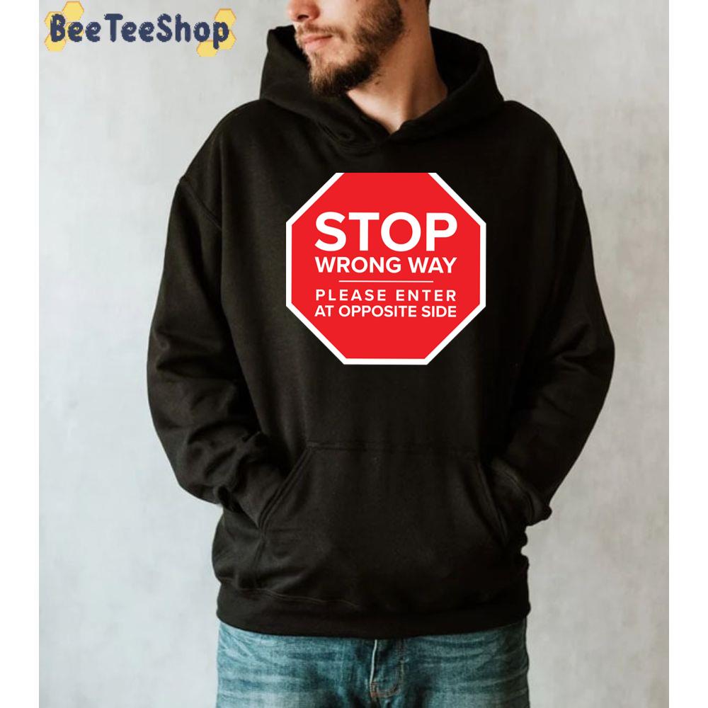 Stop Wrong Way Lease Enter At Opposite Side Unisex T-Shirt Stop Wrong Way Lease Enter At Opposite Side Unisex T-Shirt