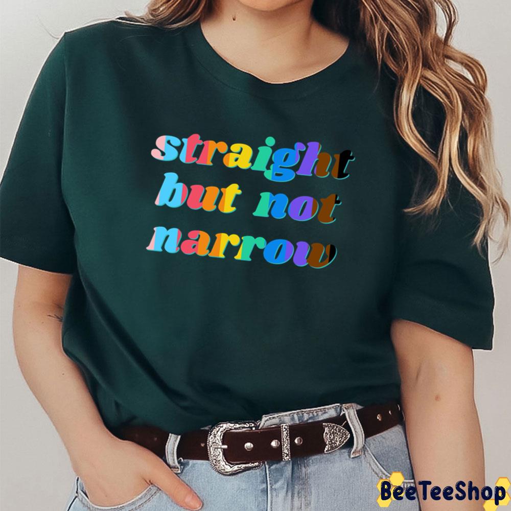 Straight But Not Narrow Unisex T-Shirt Straight But Not Narrow Unisex T-Shirt