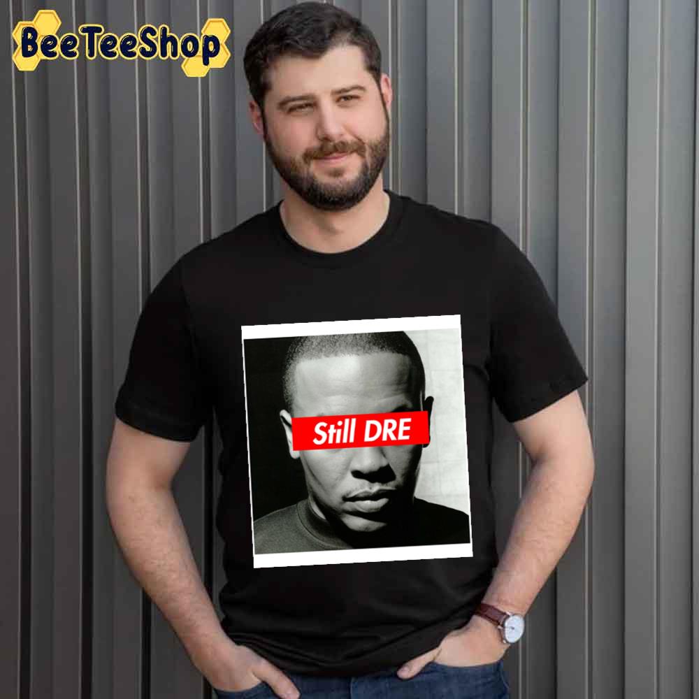 Supreme Still Dre Rapper Unisex T-Shirt Supreme Still Dre Rapper Unisex T-Shirt