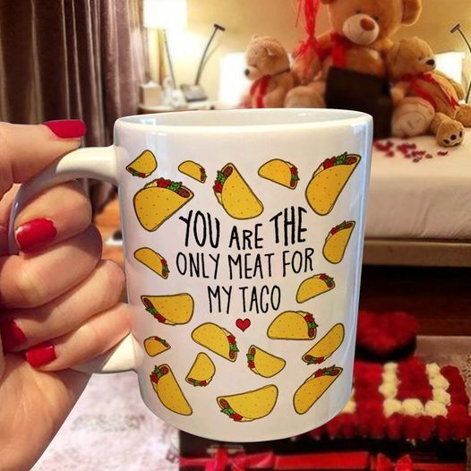 Taco Lovers You Are The Only Meat For My Taco Premium Sublime Ceramic Coffee Mug White Taco Lovers You Are The Only Meat For My Taco Premium Sublime Ceramic Coffee Mug White