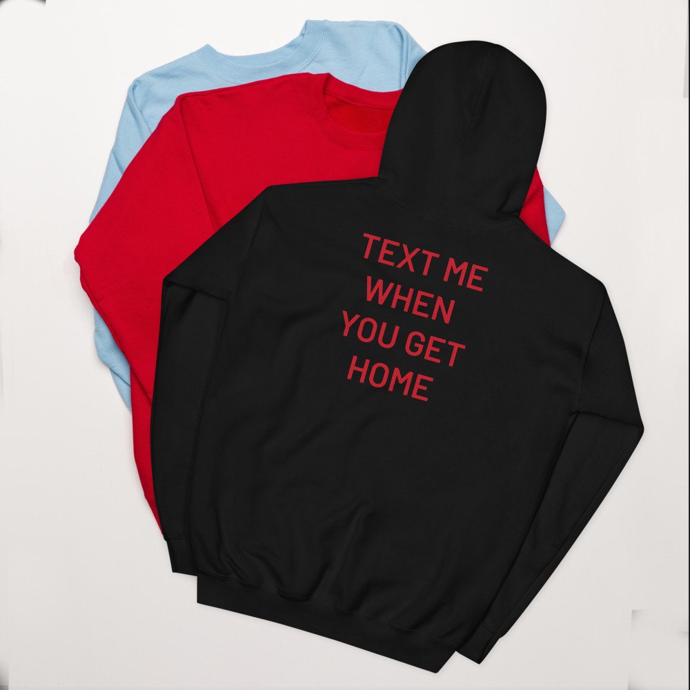Text Me When You Get Home Pullover Unisex T-Shirt Text Me When You Get Home Pullover Unisex T-Shirt