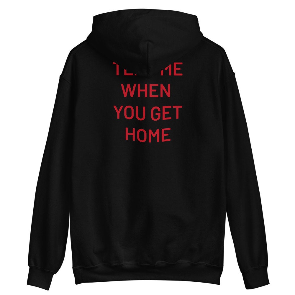 Text Me When You Get Home Pullover Unisex T-Shirt Text Me When You Get Home Pullover Unisex T-Shirt