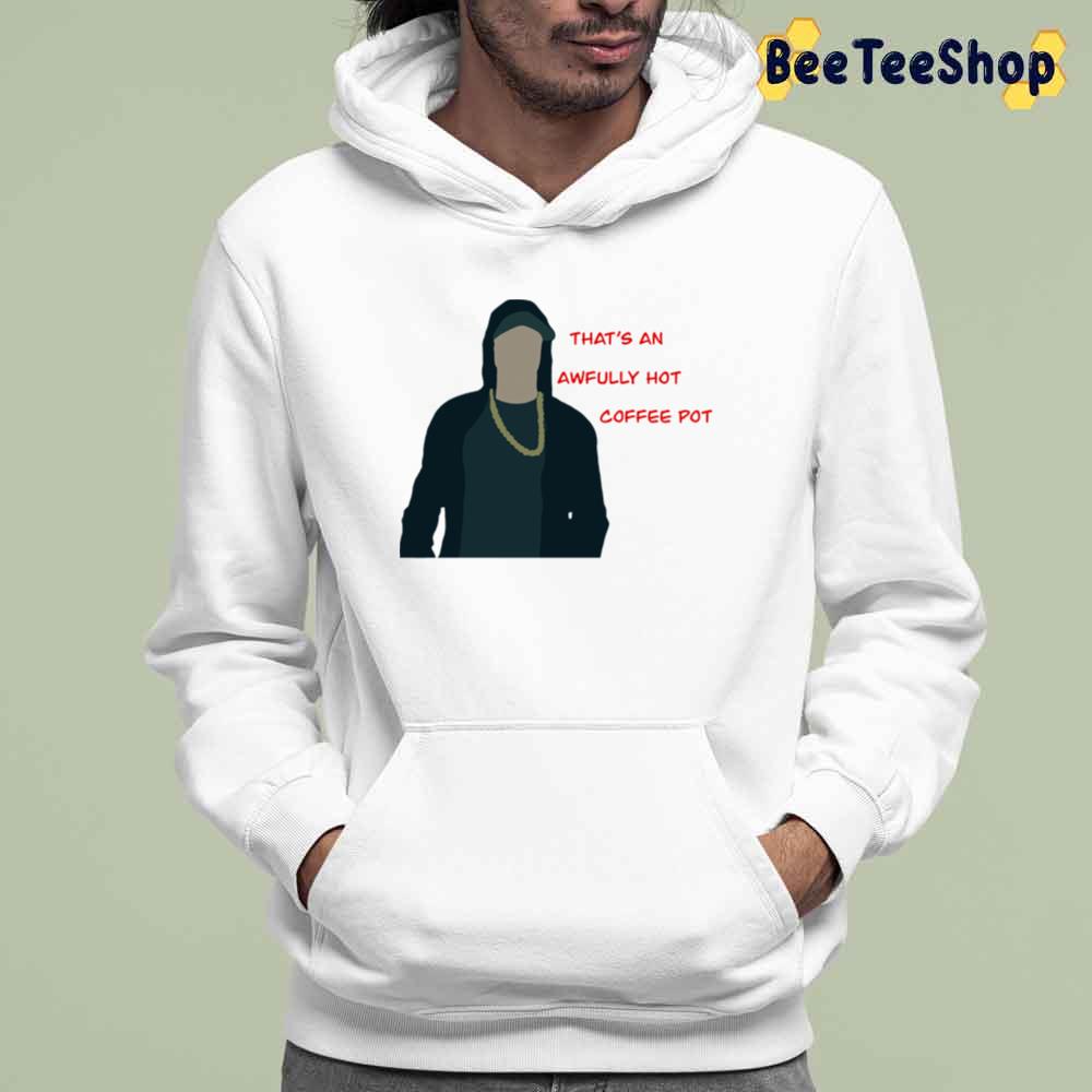 That's An Awfully Hot Coffee Pot Eminem Rapper Unisex T-Shirt That's An Awfully Hot Coffee Pot Eminem Rapper Unisex T-Shirt