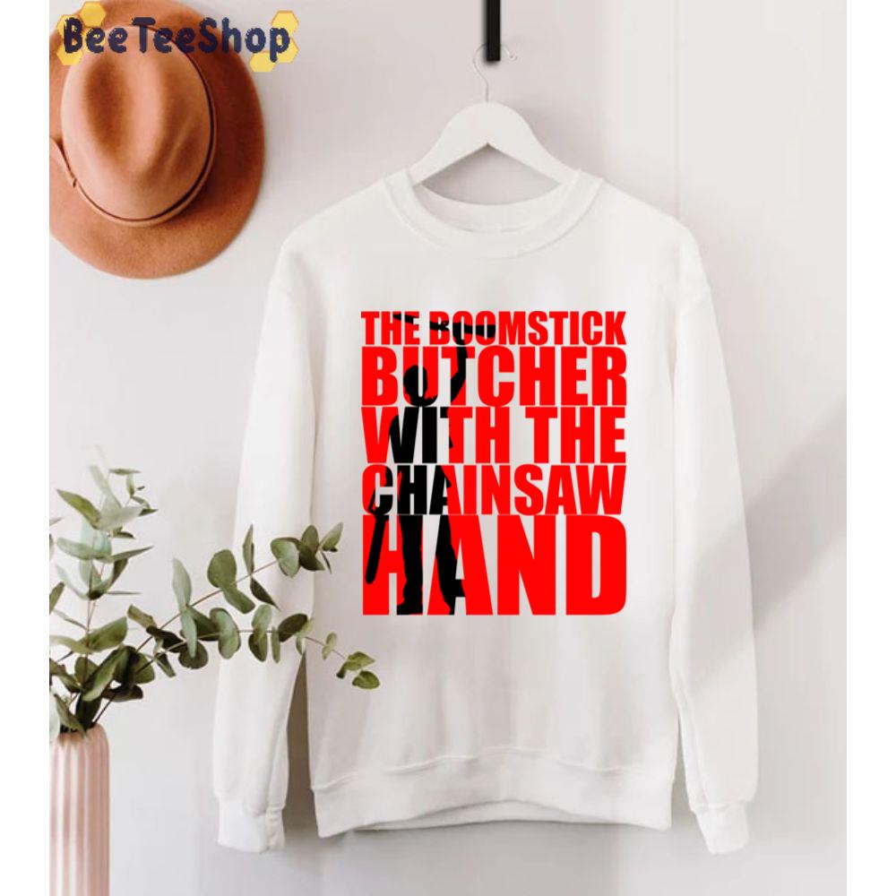The Boomstick Butcher With The Chainsaw Hand Ash Vs The Evil Dead Unisex T-Shirt The Boomstick Butcher With The Chainsaw Hand Ash Vs The Evil Dead Unisex T-Shirt