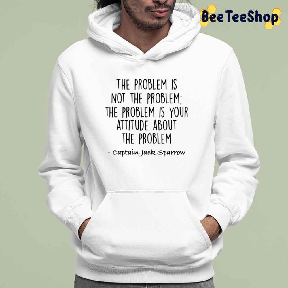 The Problem Is Not The Problem Jack Sparrow Captian Jack Sparrow Unisex T-Shirt The Problem Is Not The Problem Jack Sparrow Captian Jack Sparrow Unisex T-Shirt