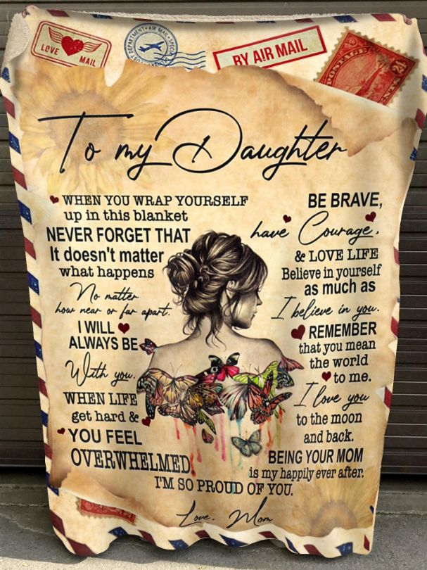 To My Daughter When You Wrap Yourself Up In This Blanket Never Forget That It Doesn't Matter What Happens No Matter How Near Blanket To My Daughter When You Wrap Yourself Up In This Blanket Never Forget That It Doesn't Matter What Happens No Matter How Near Blanket