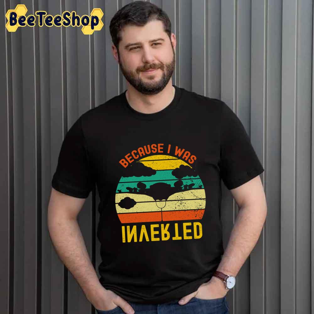 Vintage Because I Was Inverted Unisex T-Shirt Vintage Because I Was Inverted Unisex T-Shirt