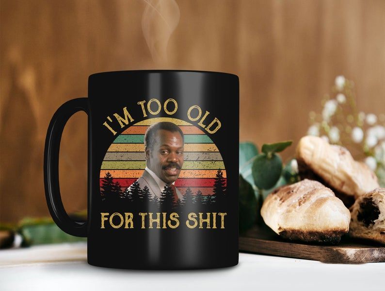 Vintage Retro Roger Murtaugh Is Too Old For This Shit Mug Danny Glover Mug Lethal Weapon Premium Sublime Ceramic Coffee Mug Black Vintage Retro Roger Murtaugh Is Too Old For This Shit Mug Danny Glover Mug Lethal Weapon Premium Sublime Ceramic Coffee Mug Black