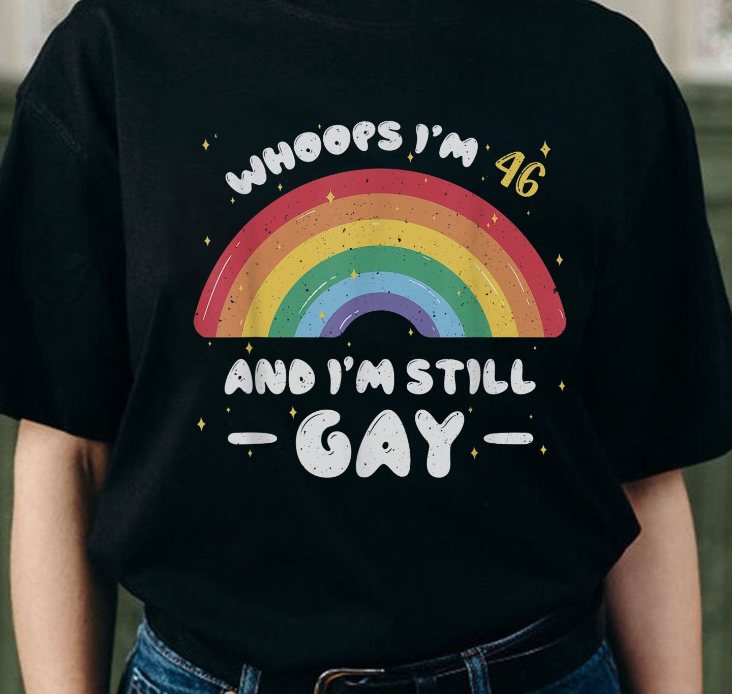 Whoops I'm 46 And I'm Still Gay Pride Month Unisex T-Shirt Whoops I'm 46 And I'm Still Gay Pride Month Unisex T-Shirt