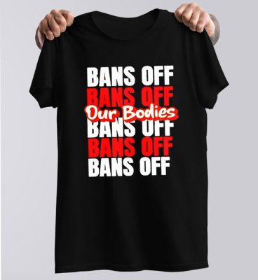 Bans Off Our Bodies Feminist Roe Unisex T-Shirt Bans Off Our Bodies Feminist Roe Unisex T-Shirt