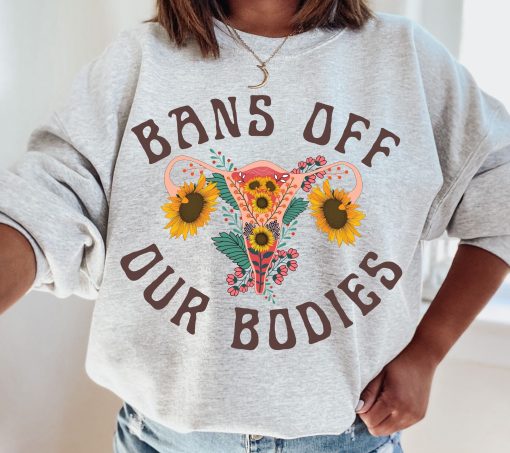 Bans Off Our Bodies Pro Roe Feminist Unisex Sweatshirt