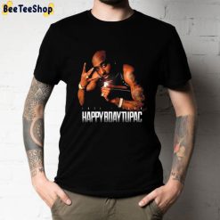 Happy Bday Tupac 16 06 1971 Unisex T-Shirt Happy Bday Tupac 16 06 1971 Unisex T-Shirt