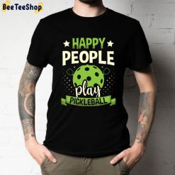 Happy People Play Pickleball Unisex T-Shirt Happy People Play Pickleball Unisex T-Shirt