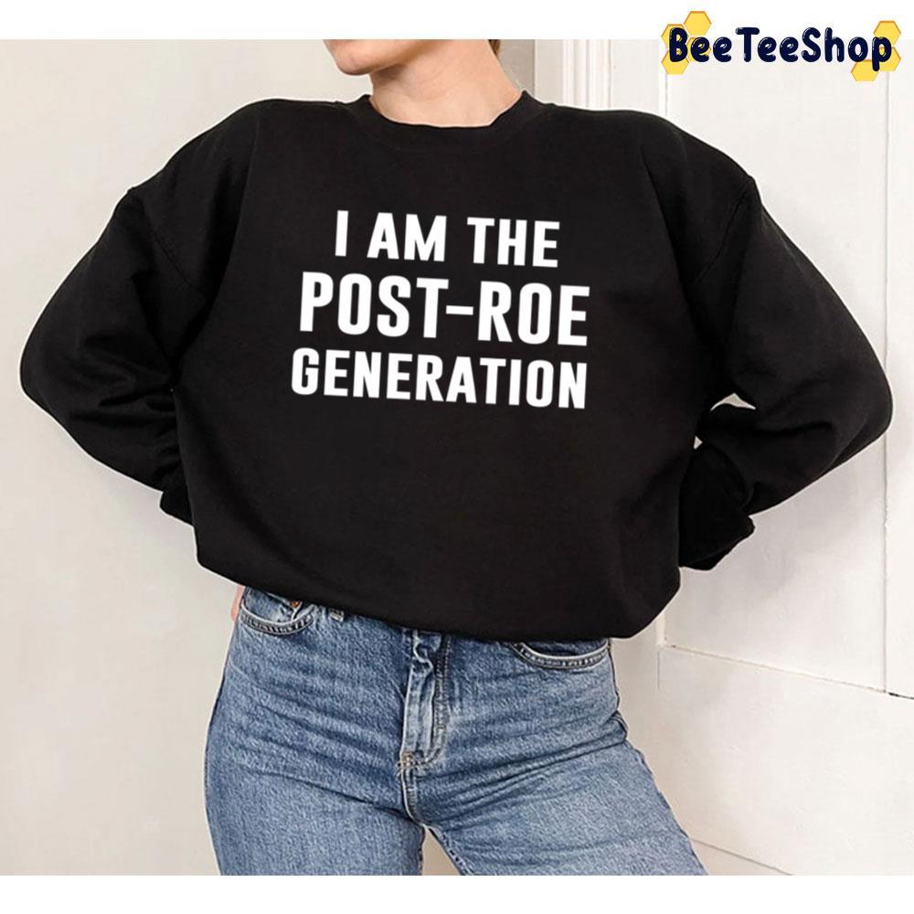 I Am The Post-Roe Generation Unisex T-Shirt I Am The Post-Roe Generation Unisex T-Shirt