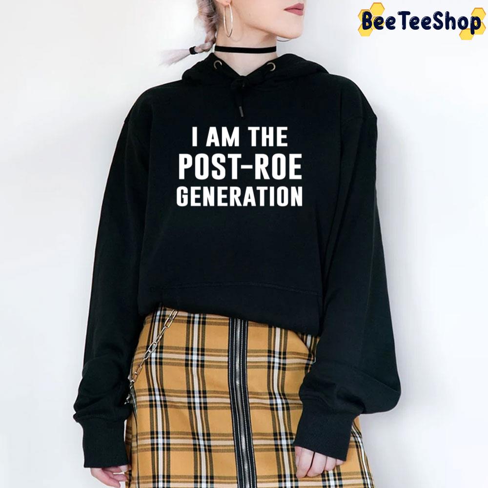 I Am The Post-Roe Generation Unisex T-Shirt I Am The Post-Roe Generation Unisex T-Shirt
