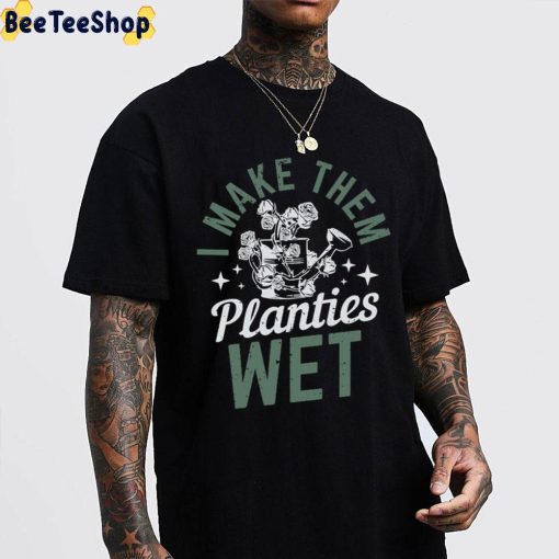 I Make Them Planties Wet Vintage Art Unisex T-Shirt