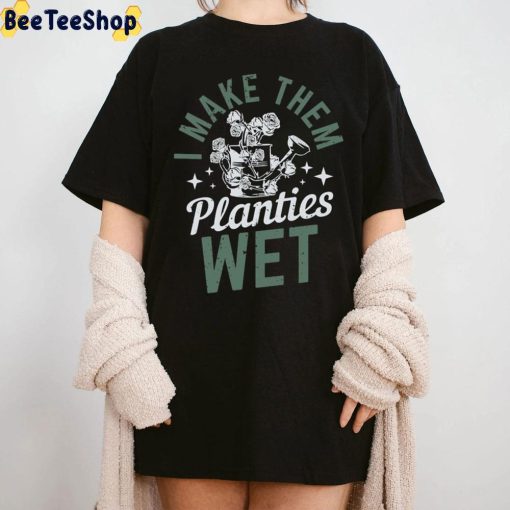 I Make Them Planties Wet Vintage Art Unisex T-Shirt