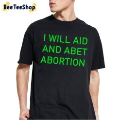 I Will Aid And Abet Abortion Trending 2022 Unisex T-Shirt I Will Aid And Abet Abortion Trending 2022 Unisex T-Shirt