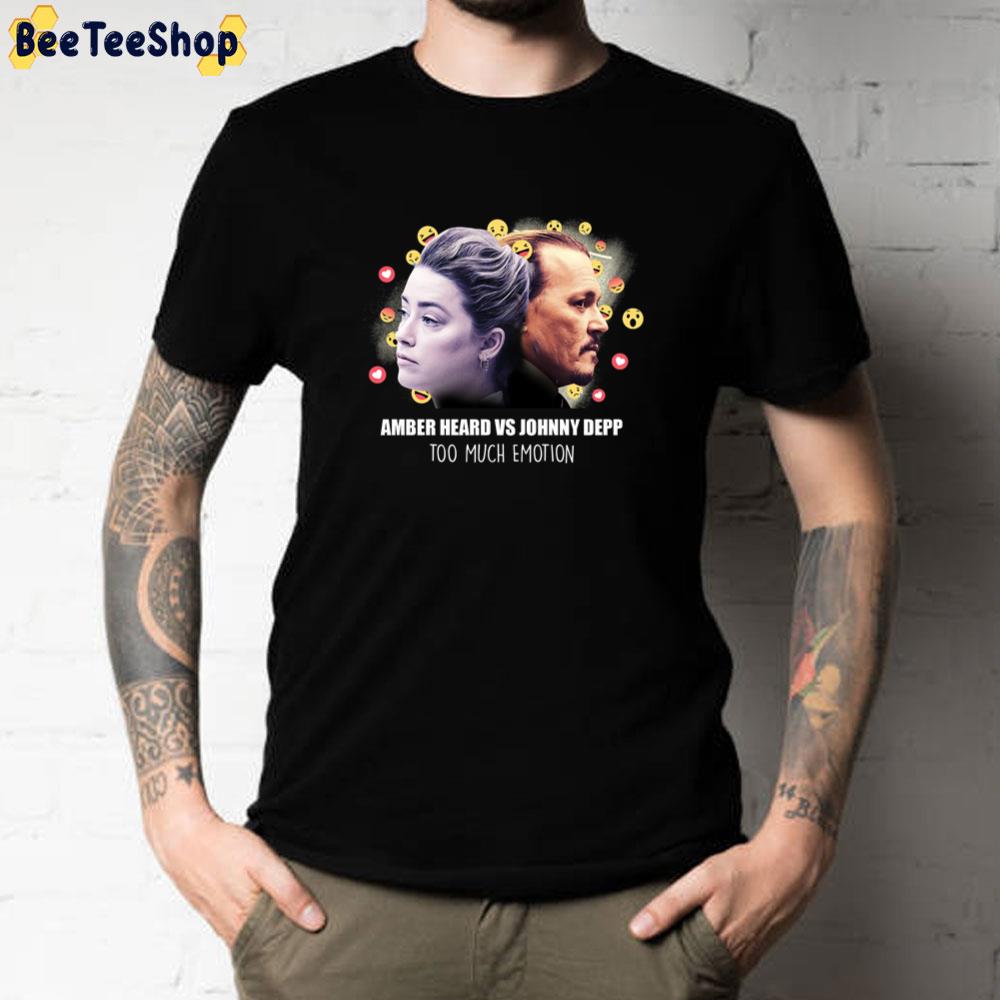 Johnny Depp Amber Heard Too Much Emotion Unisex T-Shirt Johnny Depp Amber Heard Too Much Emotion Unisex T-Shirt