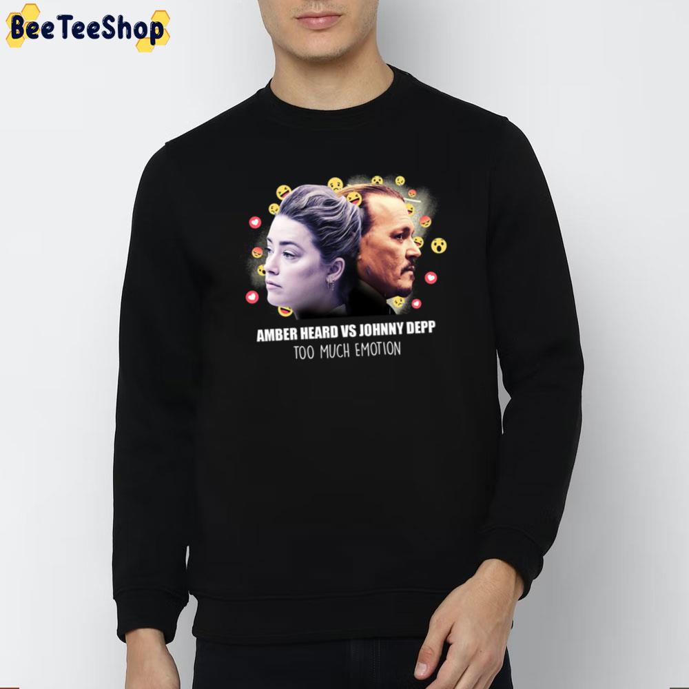 Johnny Depp Amber Heard Too Much Emotion Unisex T-Shirt Johnny Depp Amber Heard Too Much Emotion Unisex T-Shirt