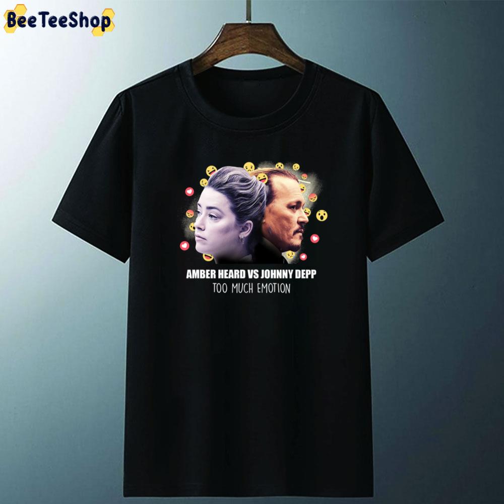 Johnny Depp Amber Heard Too Much Emotion Unisex T-Shirt Johnny Depp Amber Heard Too Much Emotion Unisex T-Shirt