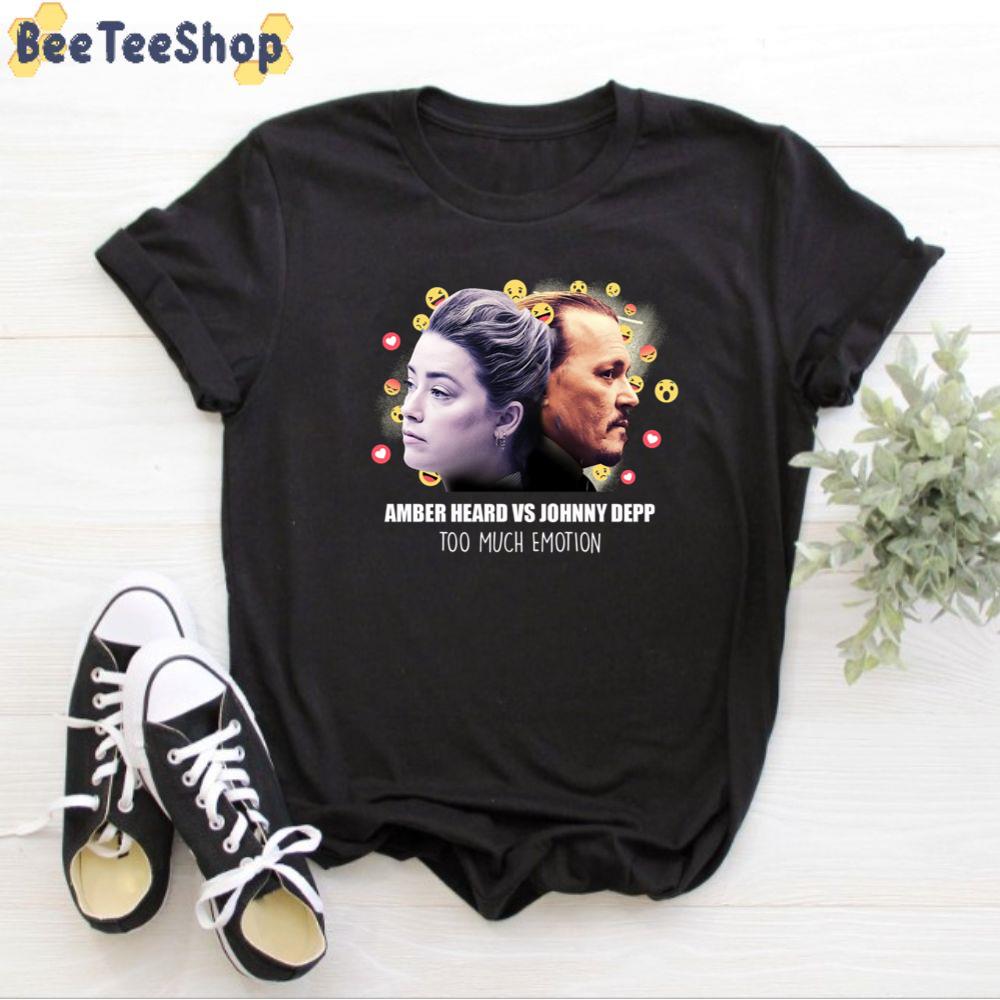 Johnny Depp Amber Heard Too Much Emotion Unisex T-Shirt Johnny Depp Amber Heard Too Much Emotion Unisex T-Shirt