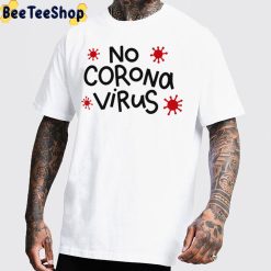 No Corona Virus Unisex T-Shirt No Corona Virus Unisex T-Shirt