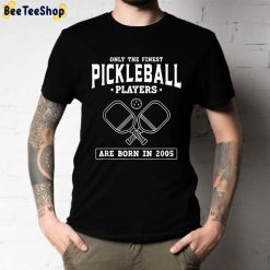 Only The Finest Pickleball Players Are Born In 2005 Unisex T-Shirt Only The Finest Pickleball Players Are Born In 2005 Unisex T-Shirt