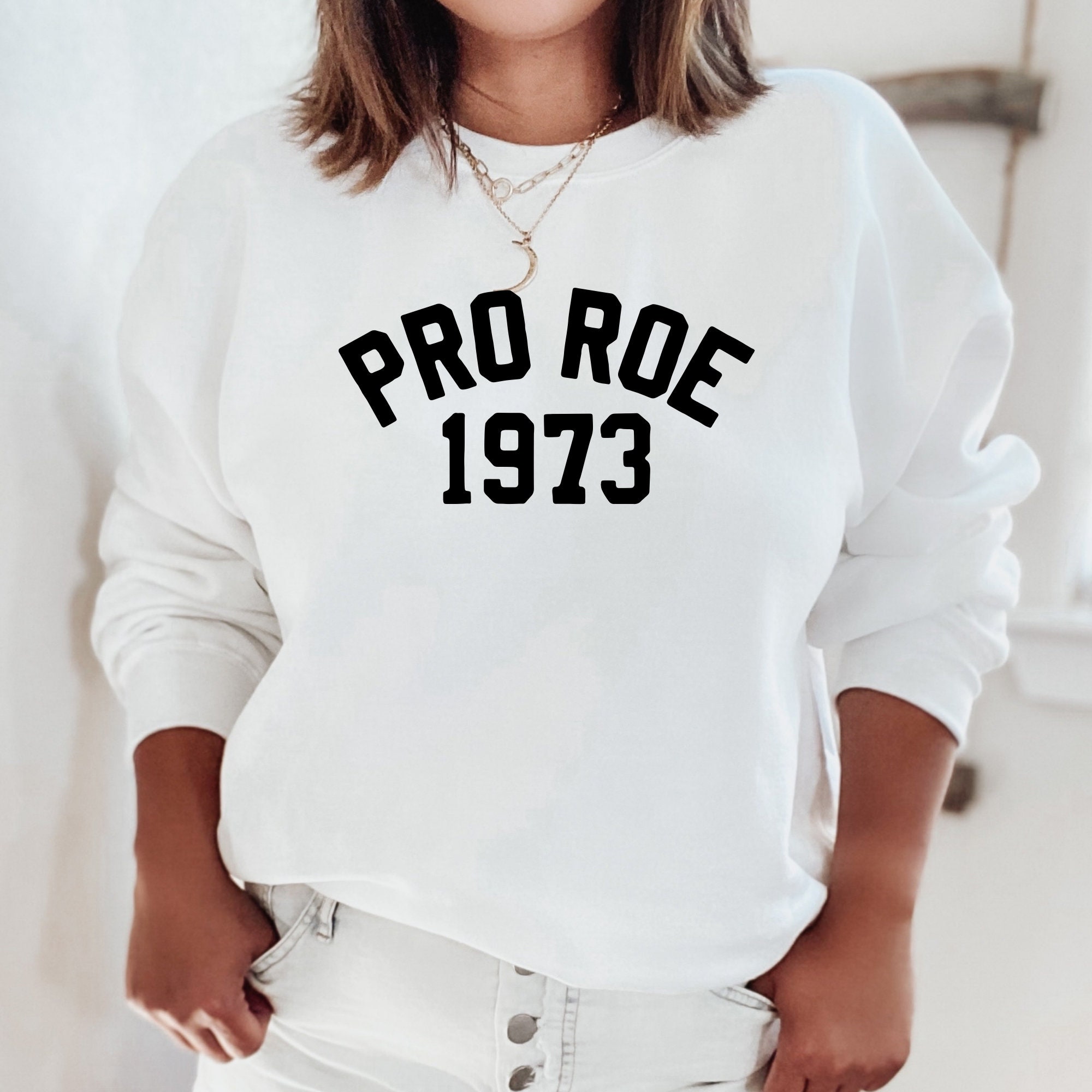 Pro Roe 1973 Pro Choice Feminist Unisex Sweatshirt Pro Roe 1973 Pro Choice Feminist Unisex Sweatshirt