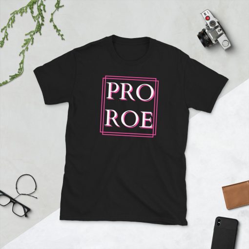 Pro Roe Pro Choice Unisex T-Shirt