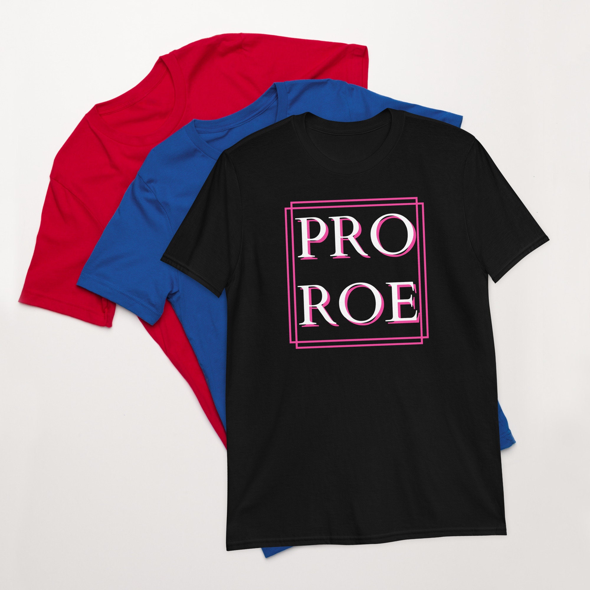 Pro Roe Pro Choice Unisex T-Shirt Pro Roe Pro Choice Unisex T-Shirt