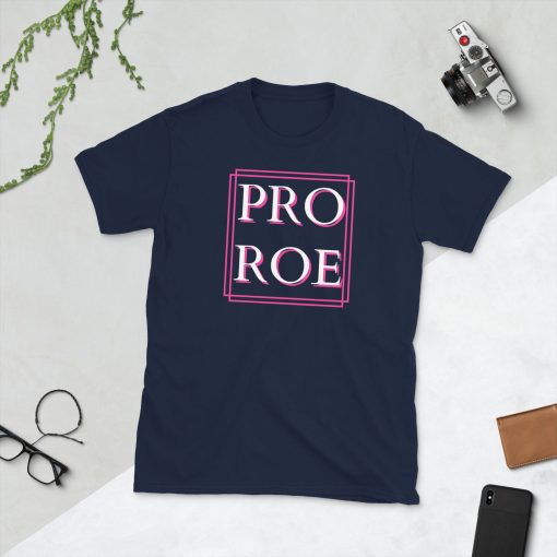 Pro Roe Pro Choice Unisex T-Shirt